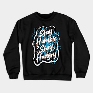 Stay Humble Stay Hungry Crewneck Sweatshirt